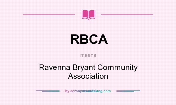 What does RBCA mean? It stands for Ravenna Bryant Community Association