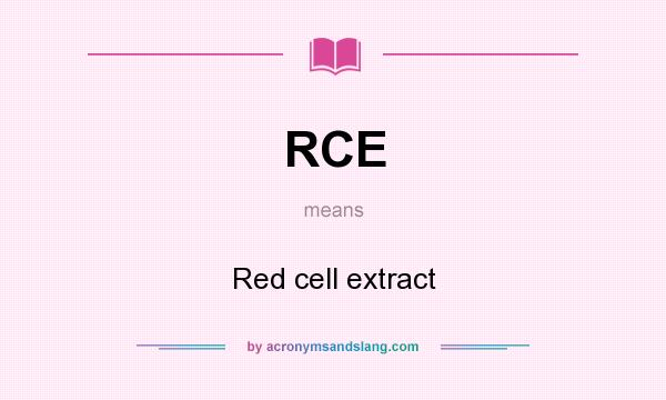 What does RCE mean? It stands for Red cell extract
