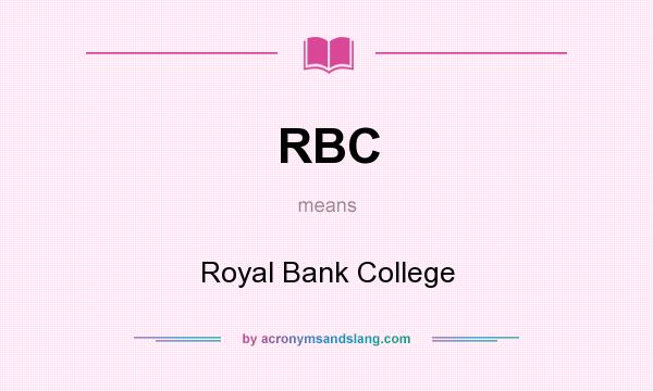 What does RBC mean? It stands for Royal Bank College