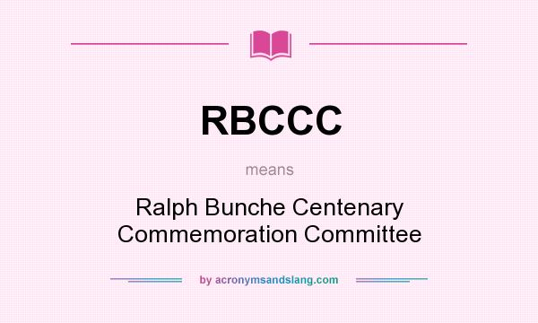 What does RBCCC mean? It stands for Ralph Bunche Centenary Commemoration Committee