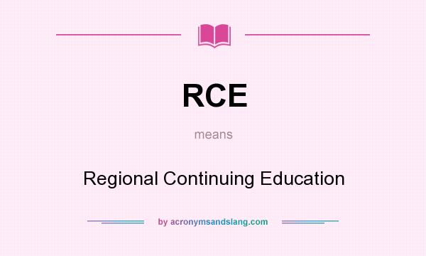 What does RCE mean? It stands for Regional Continuing Education