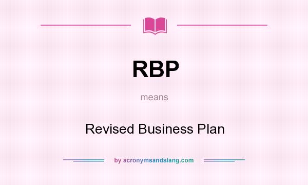 What does RBP mean? It stands for Revised Business Plan