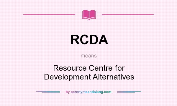 What does RCDA mean? It stands for Resource Centre for Development Alternatives