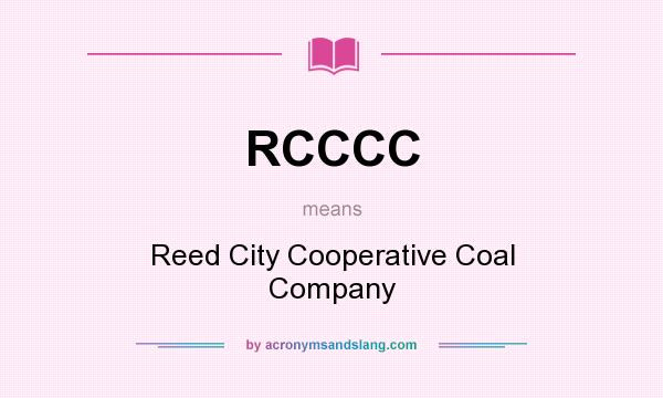 What does RCCCC mean? It stands for Reed City Cooperative Coal Company