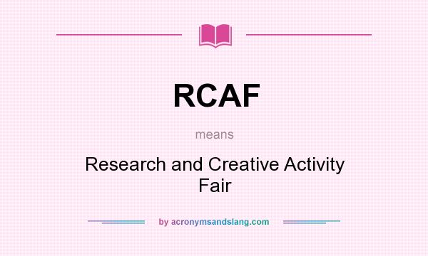 What does RCAF mean? It stands for Research and Creative Activity Fair