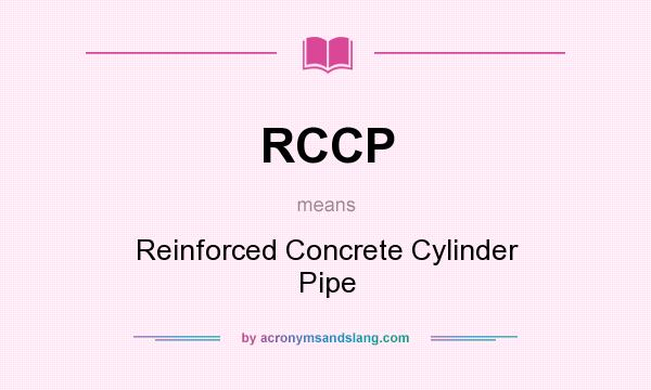 What does RCCP mean? It stands for Reinforced Concrete Cylinder Pipe