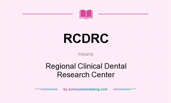 What does RCDRC mean? It stands for Regional Clinical Dental Research Center