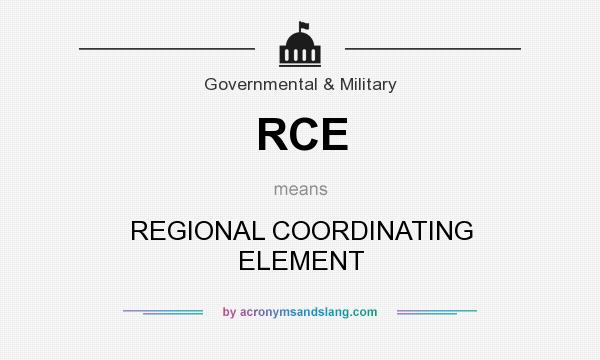 What does RCE mean? It stands for REGIONAL COORDINATING ELEMENT