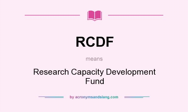 What does RCDF mean? It stands for Research Capacity Development Fund