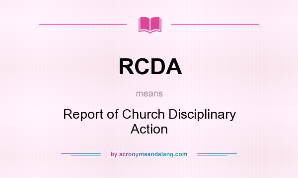 What does RCDA mean? It stands for Report of Church Disciplinary Action