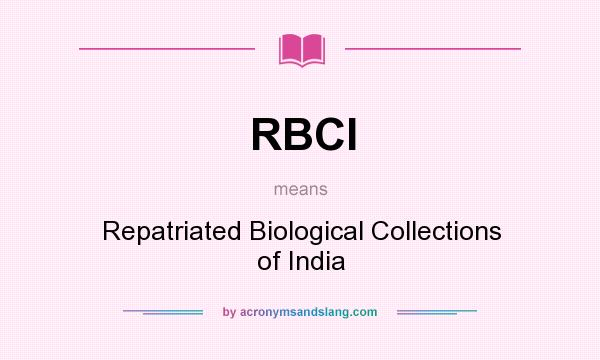 What does RBCI mean? It stands for Repatriated Biological Collections of India