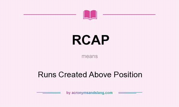 What does RCAP mean? It stands for Runs Created Above Position