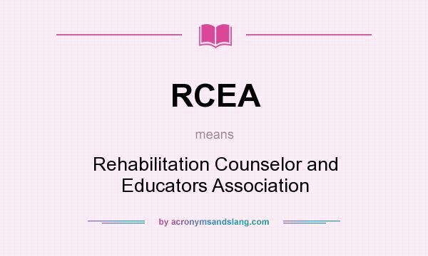 What does RCEA mean? It stands for Rehabilitation Counselor and Educators Association