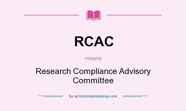 What does RCAC mean? It stands for Research Compliance Advisory Committee