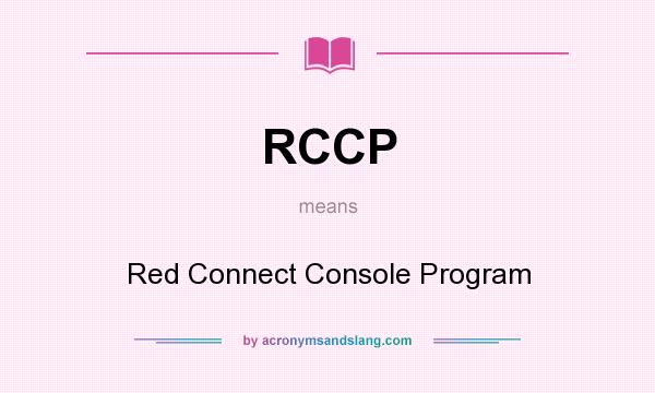 What does RCCP mean? It stands for Red Connect Console Program