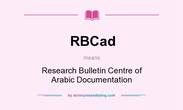 What does RBCad mean? It stands for Research Bulletin Centre of Arabic Documentation