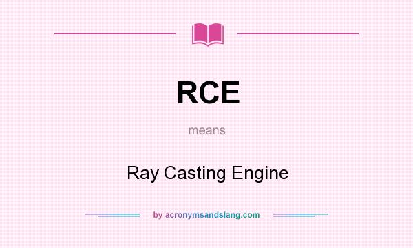 What does RCE mean? It stands for Ray Casting Engine