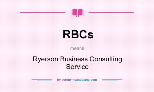What does RBCs mean? It stands for Ryerson Business Consulting Service