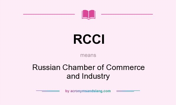 What does RCCI mean? It stands for Russian Chamber of Commerce and Industry