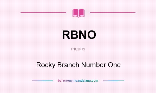 What does RBNO mean? It stands for Rocky Branch Number One