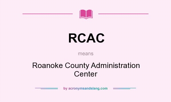 What does RCAC mean? It stands for Roanoke County Administration Center