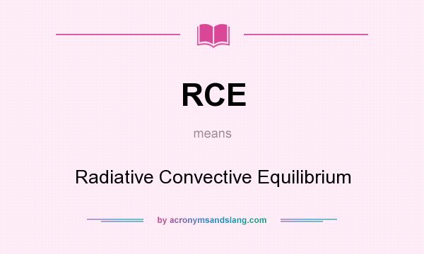 What does RCE mean? It stands for Radiative Convective Equilibrium