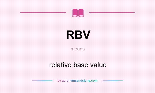 What does RBV mean? It stands for relative base value