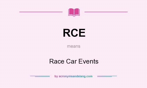 What does RCE mean? It stands for Race Car Events