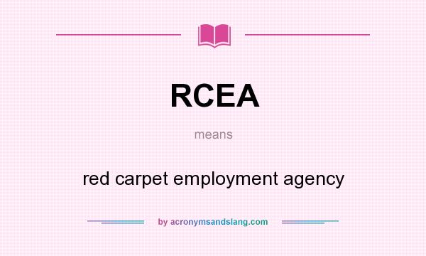 What does RCEA mean? It stands for red carpet employment agency