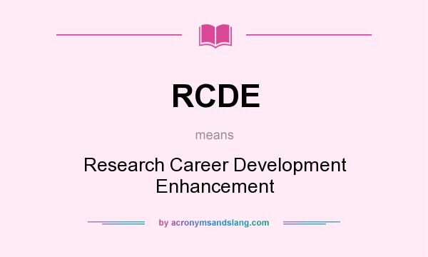 What does RCDE mean? It stands for Research Career Development Enhancement