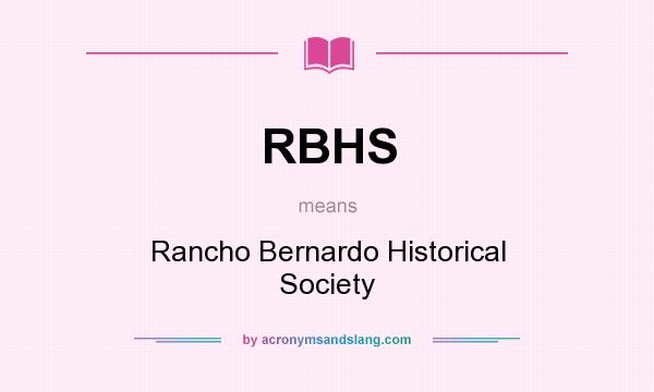 What does RBHS mean? It stands for Rancho Bernardo Historical Society