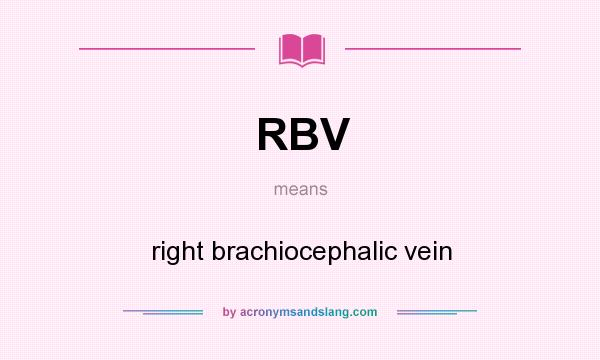 What does RBV mean? It stands for right brachiocephalic vein