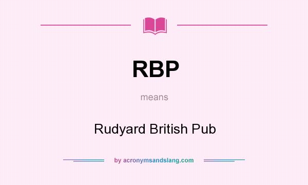 What does RBP mean? It stands for Rudyard British Pub