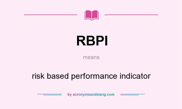 What does RBPI mean? It stands for risk based performance indicator