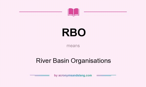 What does RBO mean? It stands for River Basin Organisations