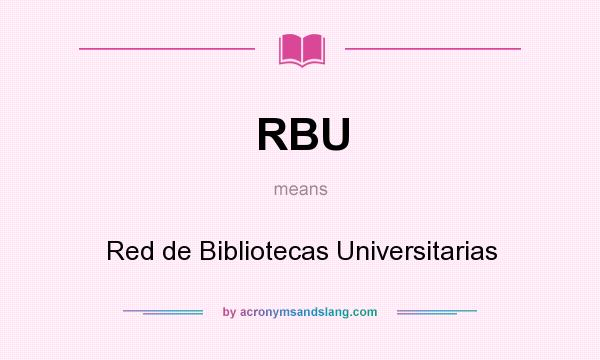 What does RBU mean? It stands for Red de Bibliotecas Universitarias