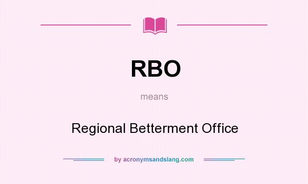 What does RBO mean? It stands for Regional Betterment Office