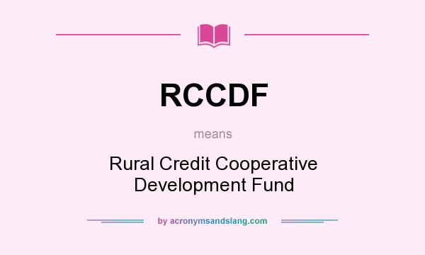 What does RCCDF mean? It stands for Rural Credit Cooperative Development Fund