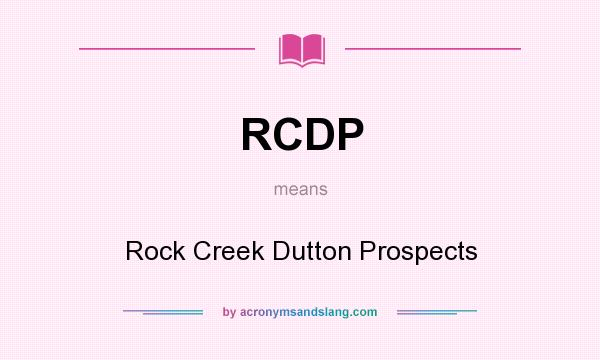 What does RCDP mean? It stands for Rock Creek Dutton Prospects