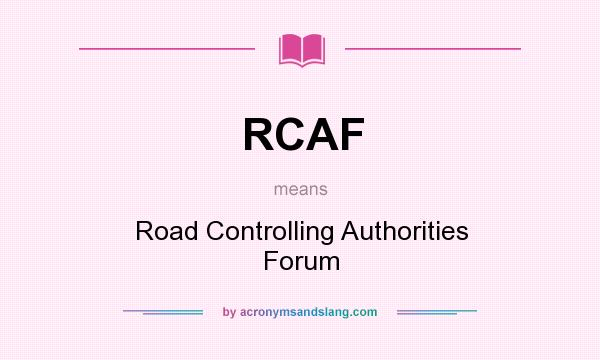 What does RCAF mean? It stands for Road Controlling Authorities Forum