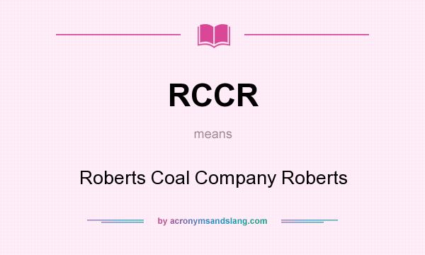 What does RCCR mean? It stands for Roberts Coal Company Roberts