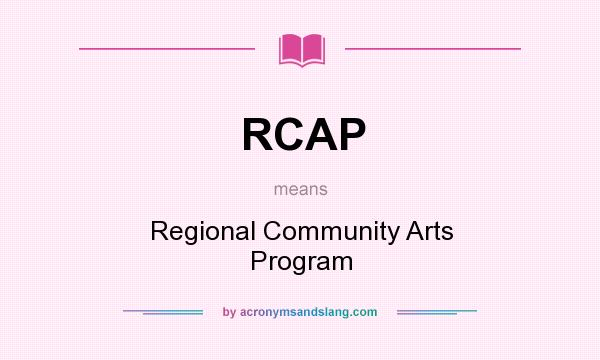 What does RCAP mean? It stands for Regional Community Arts Program