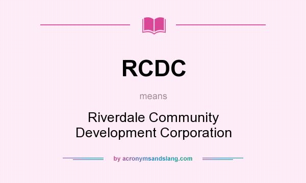 What does RCDC mean? It stands for Riverdale Community Development Corporation