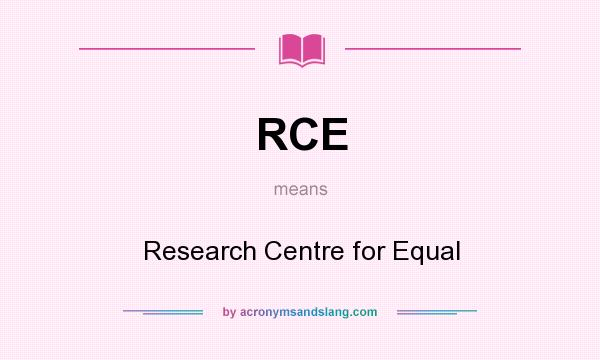 What does RCE mean? It stands for Research Centre for Equal