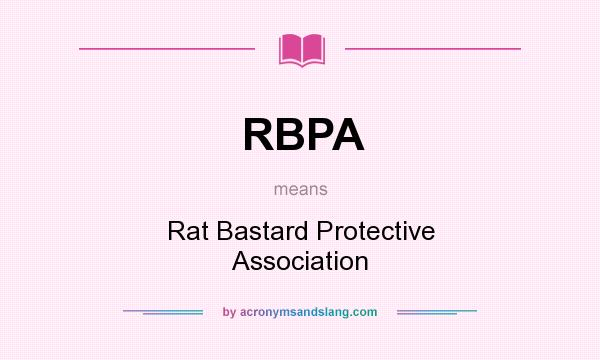 What does RBPA mean? It stands for Rat Bastard Protective Association