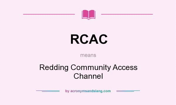What does RCAC mean? It stands for Redding Community Access Channel