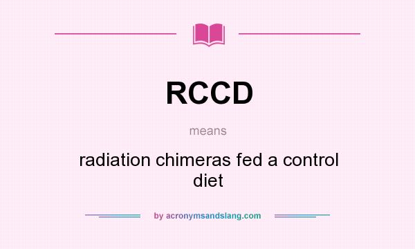 What does RCCD mean? It stands for radiation chimeras fed a control diet