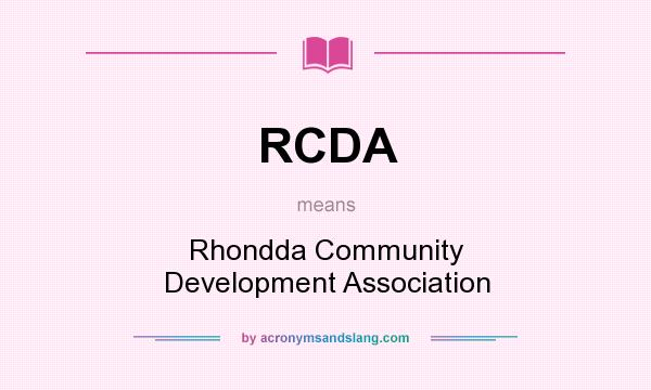 What does RCDA mean? It stands for Rhondda Community Development Association