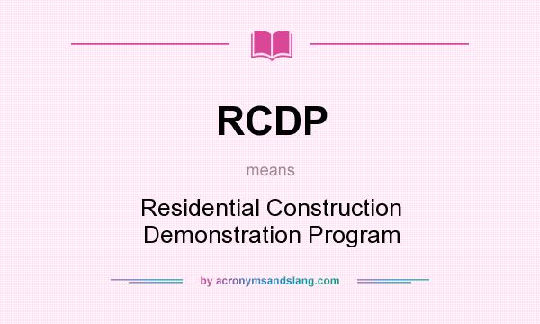What does RCDP mean? It stands for Residential Construction Demonstration Program
