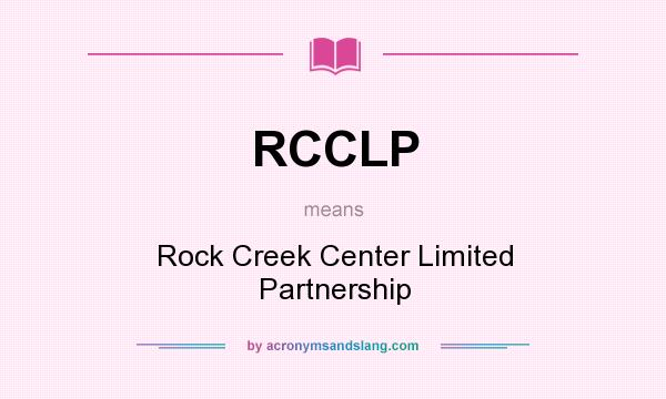 What does RCCLP mean? It stands for Rock Creek Center Limited Partnership